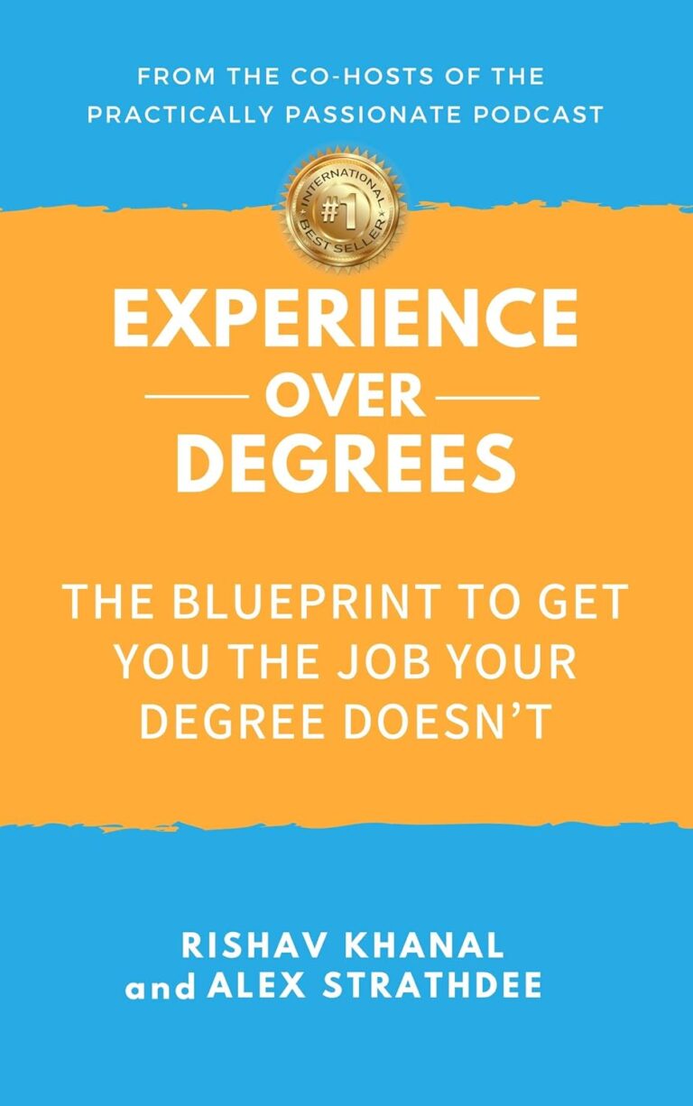 Experience Over Degrees: The Blueprint to Get You the Job Your Degree Doesn’t by Alex Strathdee and Rishav Khanal