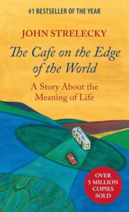 The Cafe on the Edge of the World: A Story About the Meaning of Life by John Strelecky