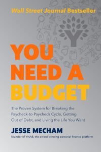 You Need a Budget: The Proven System for Breaking the Paycheck-to-Paycheck Cycle, Getting Out of Debt, and Living the Life You Want by Jesse Mecham